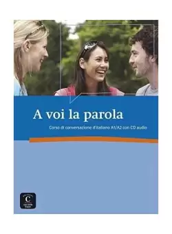A voi la parola : Corso di conversazione d'italiano A1/A2 (1CD audio) - Paperback brosat - Linda Barlassina; Roberta Bessolo-Zimmermann; Antonella Ferraris-Engel - Casa Delle Lingue