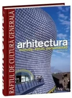 Arhitectura. Evolutie, stiluri, personalitati. Secolul XX (RCG 12)