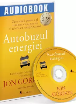 Autobuzul energiei - Zece reguli pentru a-ti alimenta viata, munca si echipa cu energie pozitiva | Jon Gordon