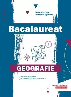 Bacalaureat. Geografie - Paperback brosat - Ioan Abrudan, Sanda Bulgarean - Paralela 45 educational