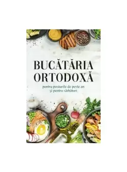 Bucataria ortodoxa pentru posturile de peste an si pentru sarbatori