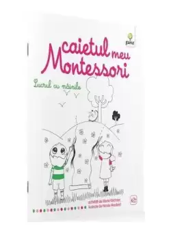Caietul meu Montessori. Lucrul cu mainile (3+ ani) - Paperback - Marie Kirchner - Gama