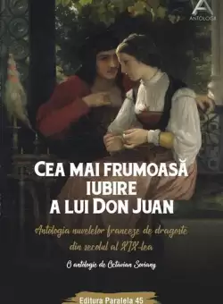 Cea mai frumoasa iubire a lui Don Juan. Antologia nuvelelor franceze de dragoste din secolul al XIX-lea - Paperback brosat - Octavian Soviany - Paralela 45