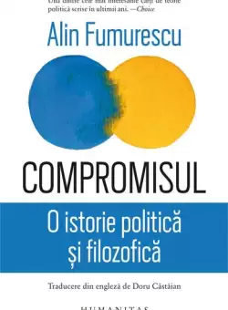 Compromisul. O istorie politica si filozofica - Paperback brosat - Alin Fumurescu - Humanitas