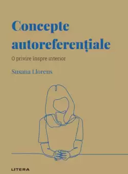 Concepte autoreferentiale. Volumul 37. Descopera Psihologia