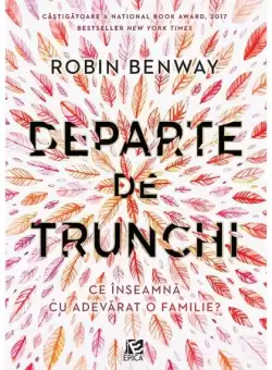 Departe de trunchi - Paperback brosat - Robin Benway - Epica Publishing