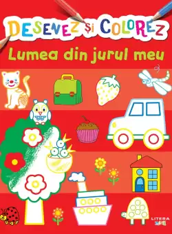 Desenez si colorez. Lumea din jurul meu