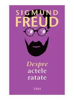 Despre actele ratate - Paperback - Sigmund Freud - Trei