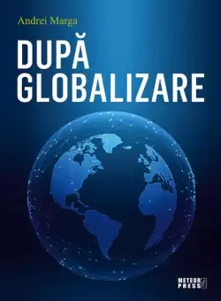 Dupa globalizare - Paperback brosat - Andrei Marga - Meteor Press