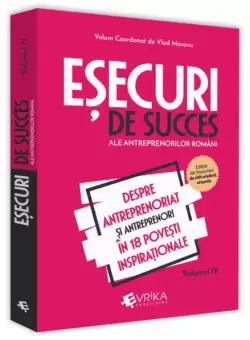 Esecuri de succes ale antreprenorilor romani (Vol. IV) - Paperback brosat - Vlad Mocanu - Evrika
