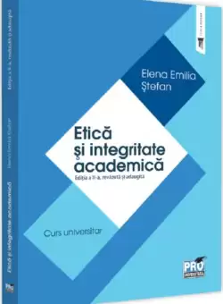 Etica si integritate academica - Paperback brosat - Elena Emilia Stefan - Pro Universitaria