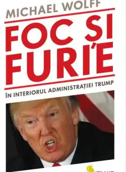 Foc si furie. In interiorul administratiei Trump - Paperback brosat - Michael Wolff - Vellant