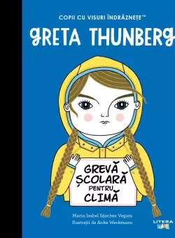 Greta Thunberg. Volumul 36. Copii cu visuri indraznete