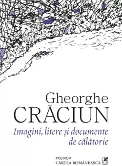 Imagini, litere si documente de calatorie | Gheorghe Craciun