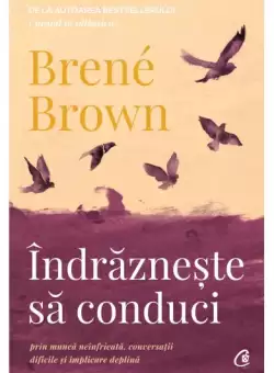 Indrazneste sa conduci - Paperback brosat - Brené Brown - Curtea Veche