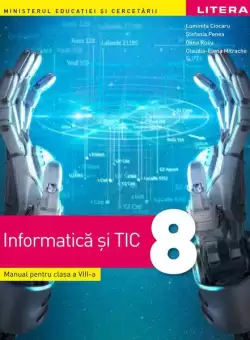 Informatica si TIC. Manual clasa a VIII-a - Paperback - Luminita Ciocaru, Oana Rusu, Stefania Penea, Claudia-Elena Mitrache - Litera