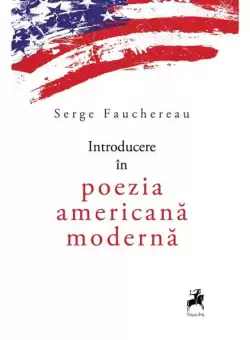 Introducere in poezia americana moderna - Paperback brosat - Serge Fauchereau - Tracus Arte