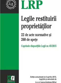Legea restituirii proprietatilor. 22 de acte normative si 260 de spete | Ioana-Andreea Mihai