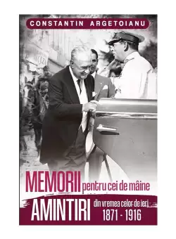 Memorii pentru cei de maine, Amintiri din vremea celor de ieri 1871-1916 (vol. 1)