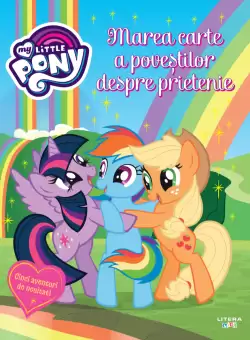 My Little Pony. Marea carte a povestilor despre prietenie