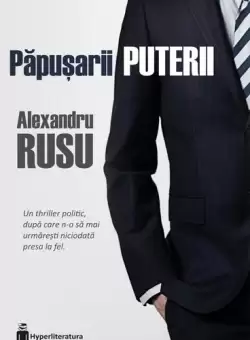 Papusarii puterii - Paperback brosat - Alexandru Rusu - Hyperliteratura