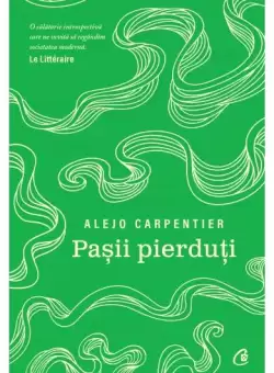 Pasii pierduti - Paperback brosat - Alejo Carpentier - Curtea Veche