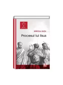 Procesul lui Iisus - Paperback brosat - Mircea Dutu - Neverland