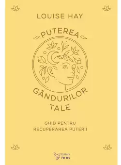 Puterea gandurilor tale - Louise Hay