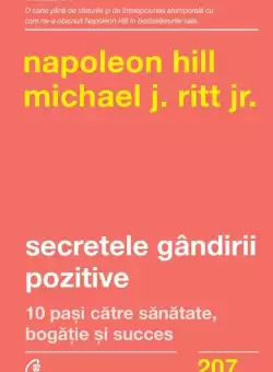 Secretele gandirii pozitive - Paperback brosat - Napoleon Hill, Michael J. Ritt Jr. - Curtea Veche