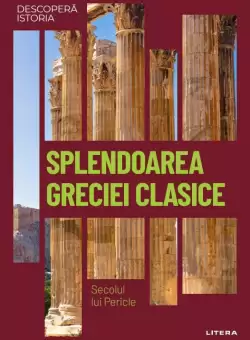 Splendoarea Greciei clasice. Secolul lui Pericle. Vol. 4. Descopera istoria
