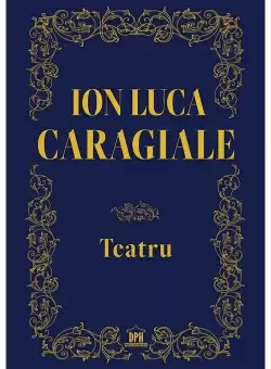Teatru - Ion Luca Caragiale