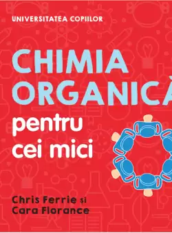 Universitatea copiilor. Chimia organica pentru cei mici