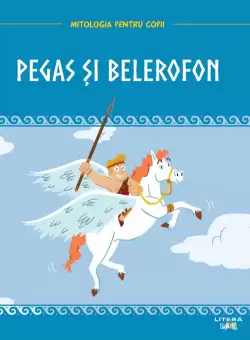Volumul 17. Mitologia. Pegas si Belerofon