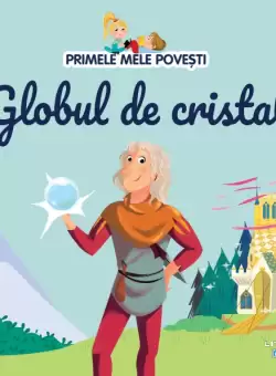 Volumul 56. Primele mele povesti. Globul de cristal