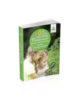 100 de activitati Montesori pentru descoperirea lumii inconjuratoare