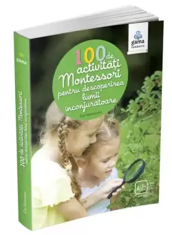 100 de activitati Montessori pentru descoperirea lumii inconjuratoare. Carti Montessori pentru parinti - Paperback - Ève Herrmann - Gama