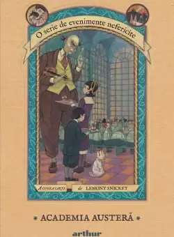 Academia austera. O serie de evenimente nefericite (Vol. 5) - HC - Hardcover - Lemony Snicket - Arthur