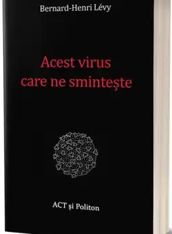 Acest virus care ne sminteste - Paperback brosat - Bernard-Henri Lévy - Act si Politon