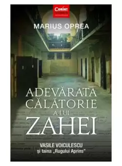 Adevarata calatorie a lui Zahei. Vasile Voiculescu si taina „Rugului Aprins” - Paperback - Marius Oprea - Corint