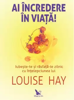 Ai incredere in viata! - Paperback brosat - Louise L. Hay - For You