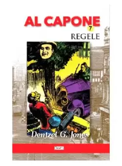 Al Capone Vol.7 - Regele - Paperback brosat - Dentzel G. Jones - Dexon