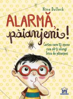 Alarma, paianjeni! Cartea care iti spune cum sa-ti alungi frica de paianjeni - Hardcover - Nina Dulleck - Didactica Publishing House