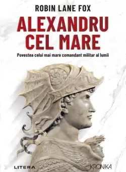 Alexandru cel Mare. Povestea celui mai mare comandant militar al lumii