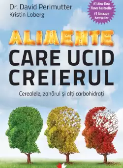 Alimente care ucid creierul. Cerealele, zaharul si alti carbohidrati