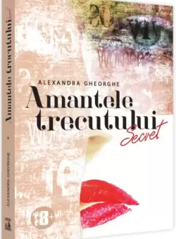 Amantele Trecutului​. Secret (Vol. 1) - Paperback brosat - Alexandra Gheorghe - Neverland