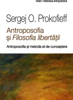Antroposofia si Filosofia libertatii - Paperback brosat - Sergej O. Prokofieff - Univers Enciclopedic