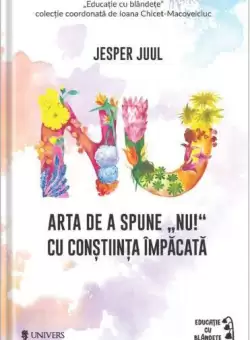 Arta de a spune „NU!” cu constiinta impacata - Paperback brosat - Jesper Juul - Univers