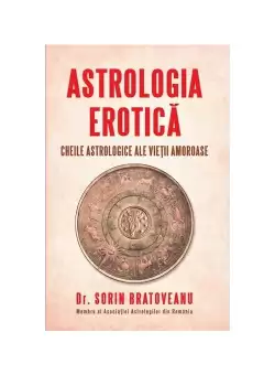 Astrologia erotica: Cheile astrologice ale vietii amoroase
