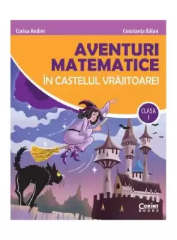 Aventuri matematice in castelul vrajitoarei - clasa I - Paperback brosat - Constanta Balan, Corina Andrei - Corint