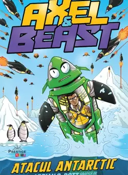 Axel & Beast. Atacul antarctic | Adrian C. Bott